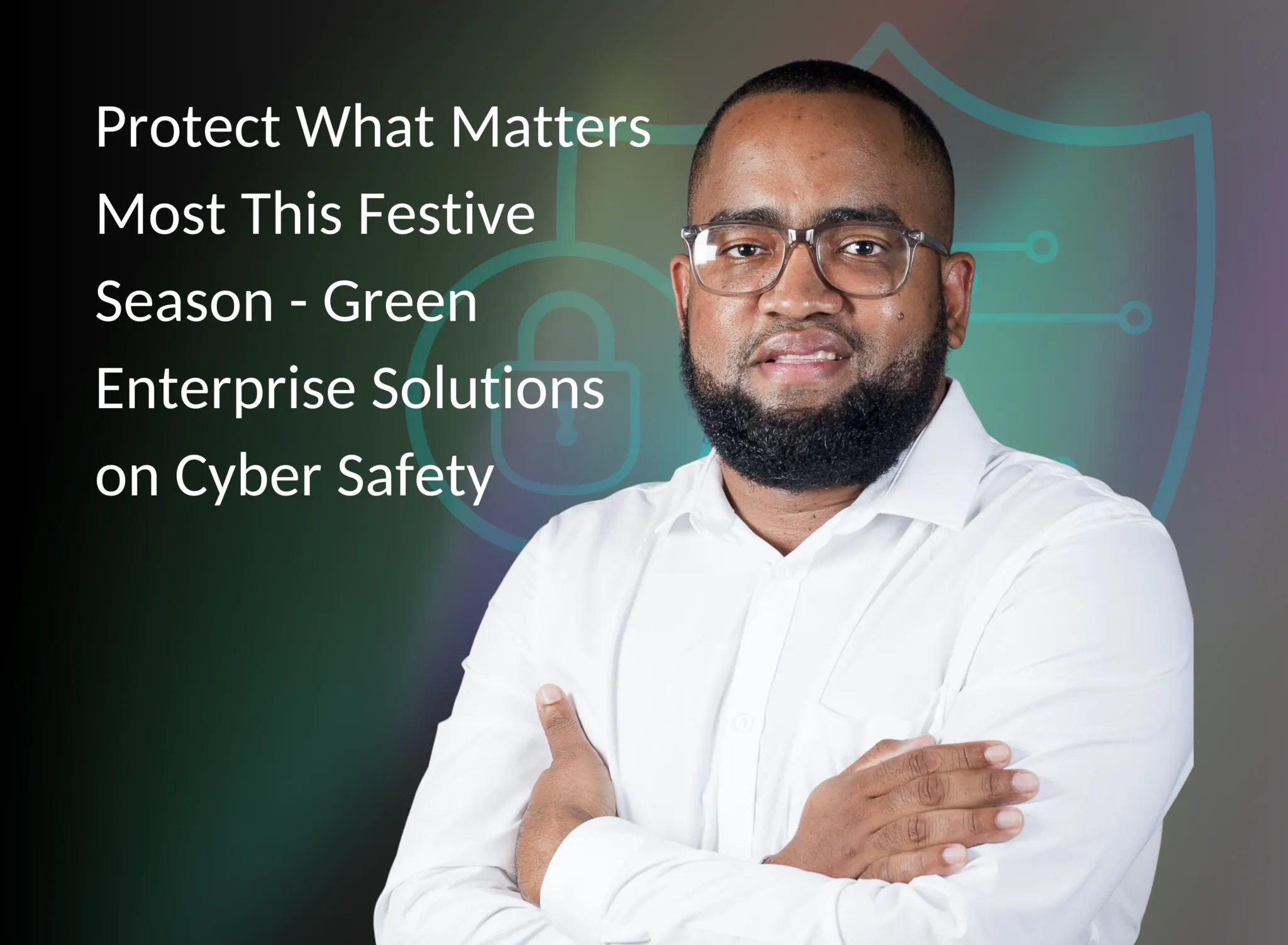Protect What Matters Most This Festive Season – Green Enterprise Solutions on Cyber Safety